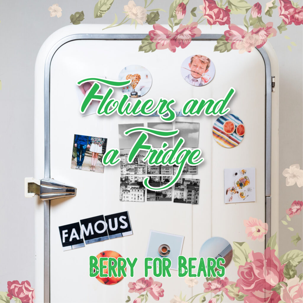 Flowers and a Fridge - Berry for Bears