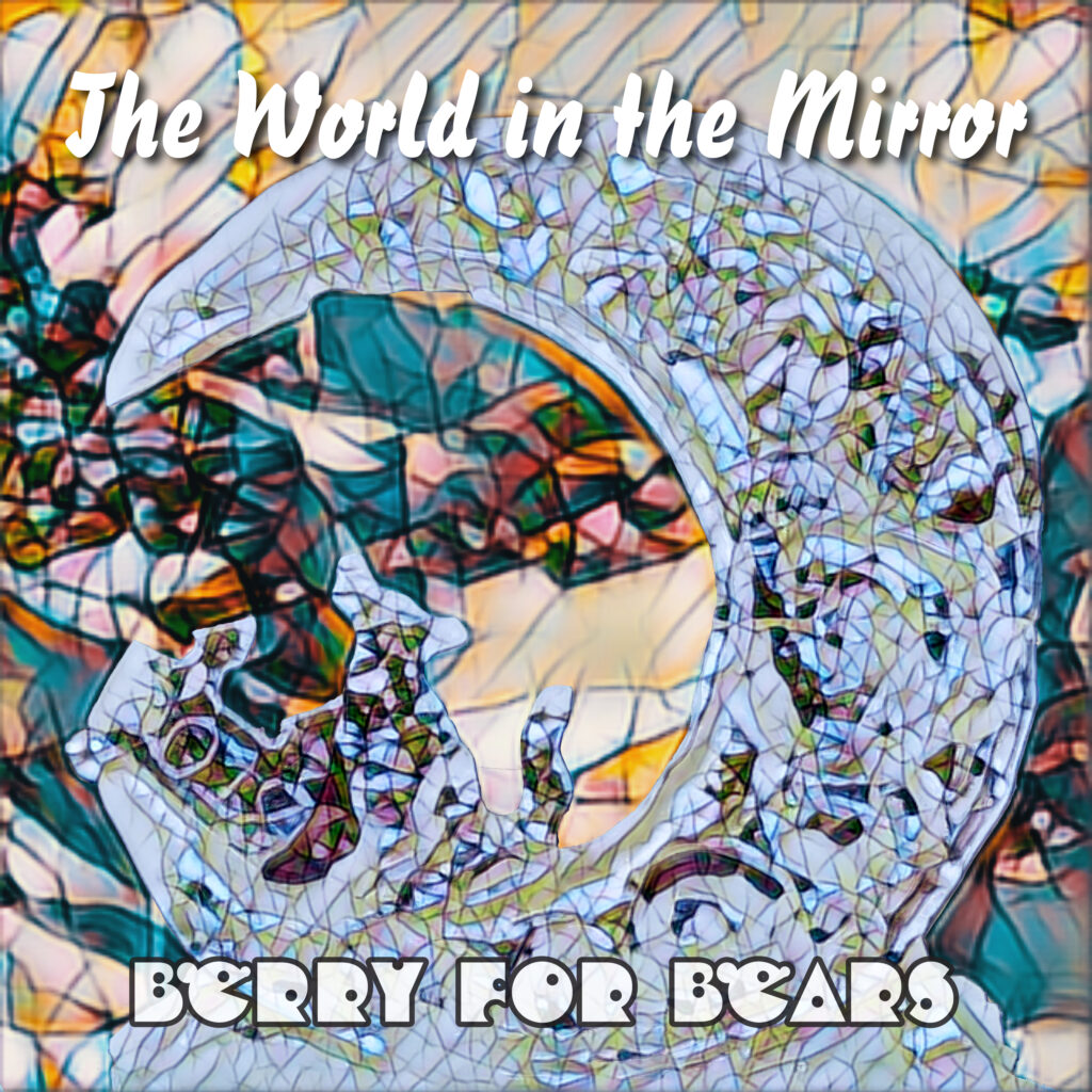 The World in the Mirror - Berry for Bears